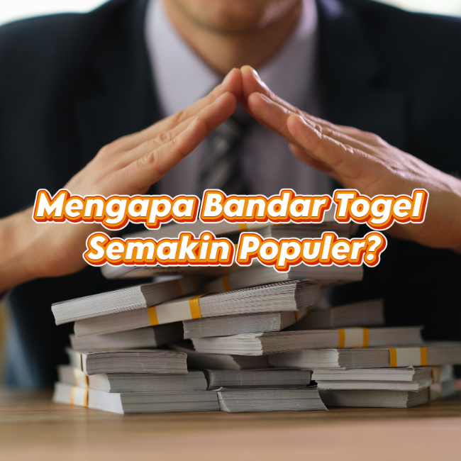 Mengapa Bandar Togel Semakin Populer?